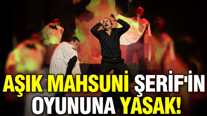 Aşık Mahsuni Şerif’in Tiyatro Gösterimine Getirilen Yasak